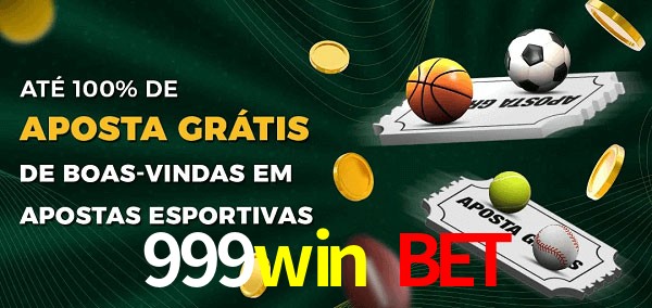 999win bet Ate 100% de Aposta Gratis